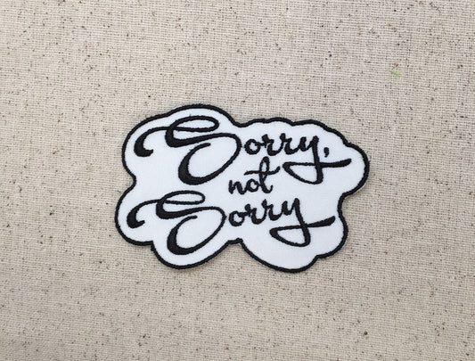 Sorry, not Sorry - Slogans - Trendy Phrases - Funny Saying - Quotes - Words - Iron on Applique - Embroidered Patch