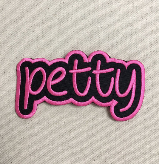 Petty - Slogans - Trendy Phrases - Funny Saying - Quotes - Words - Iron on Applique - Embroidered Patch